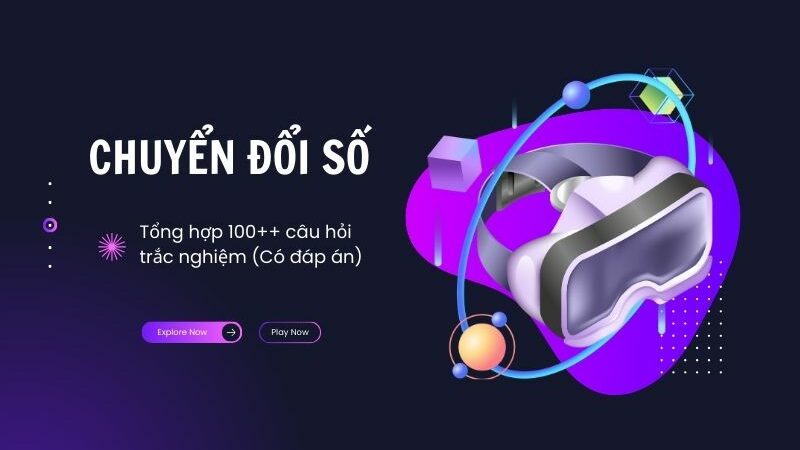 Tổng hợp 100++ câu hỏi trắc nghiệm về chuyển đổi số