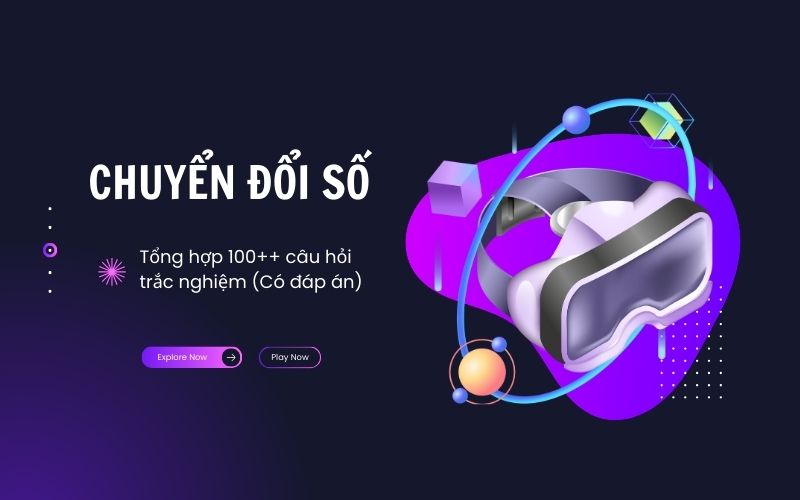 Tổng hợp 100++ câu hỏi trắc nghiệm về chuyển đổi số