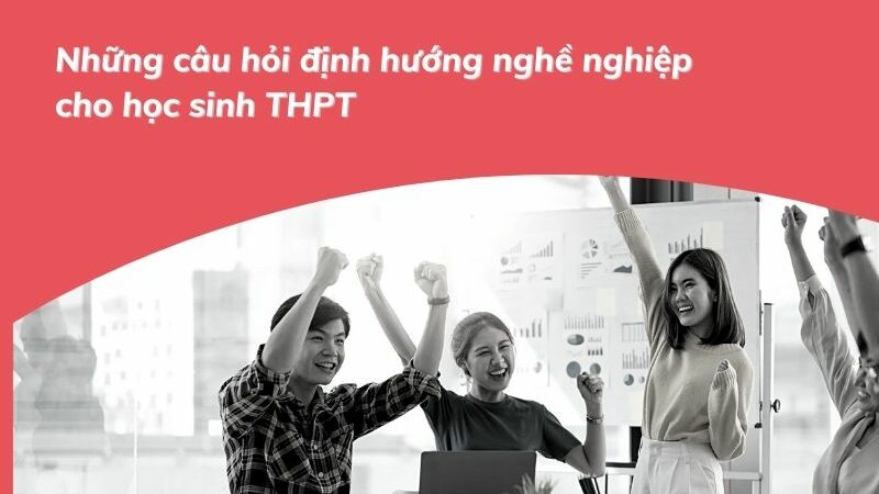 Tuyển tập những câu hỏi định hướng nghề nghiệp cho học sinh THPT