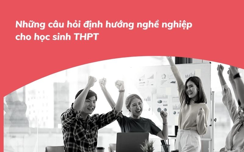 Tuyển tập những câu hỏi định hướng nghề nghiệp cho học sinh THPT