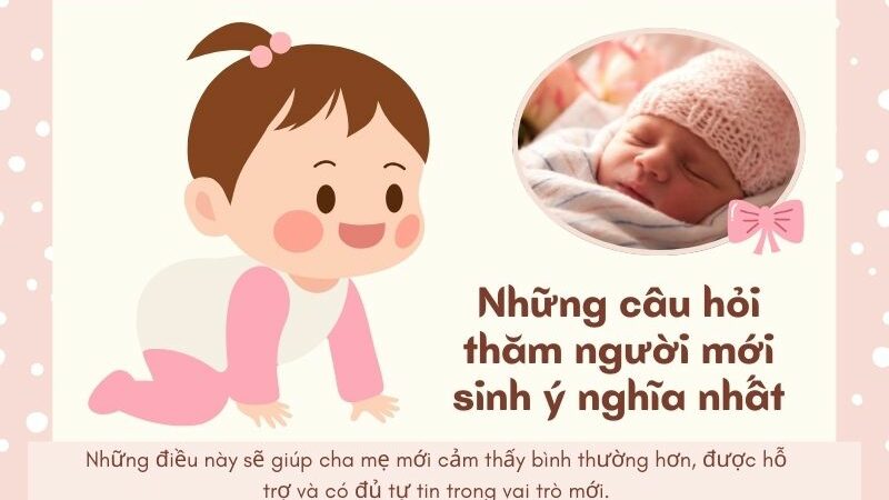 Gợi ý những câu hỏi thăm người mới sinh ý nghĩa nhất