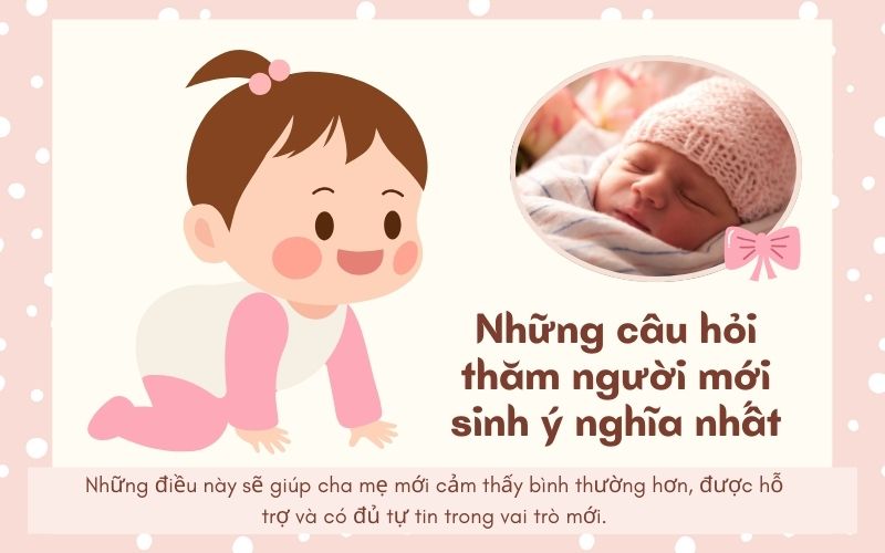 Gợi ý những câu hỏi thăm người mới sinh ý nghĩa nhất